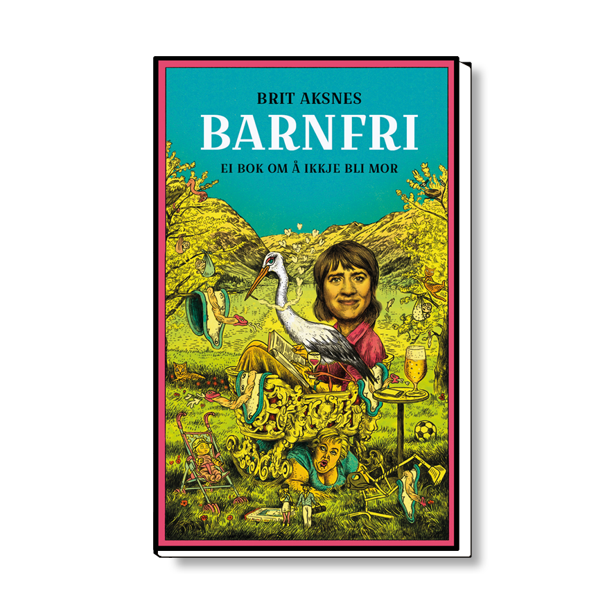 Barnfri - Ei bok om å ikkje bli mor